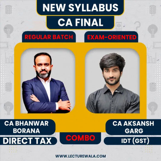 CA FInal Direct Tax Regular Batch by CA Bhanwar Borana & Indirect Tax Exam-Oriented Batch By CA Aksansh Garg