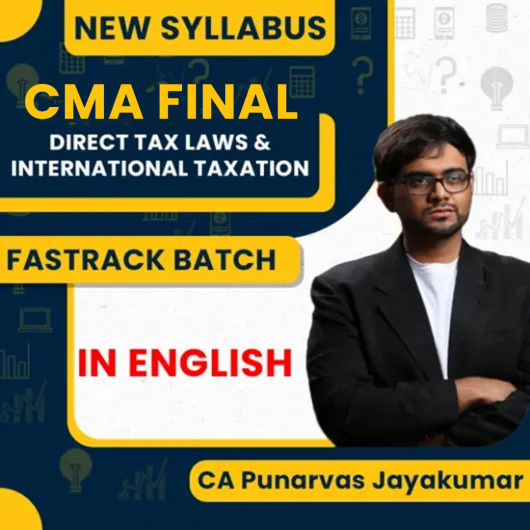 CMA Final Direct Tax Laws and International Taxation Fastrack Batch By CA PUNARVAS JAYAKUMAR : Online Classes CMA Final Direct Tax Laws and International Taxation Fastrack Batch By CA PUNARVAS JAYAKUMAR : Online Classes