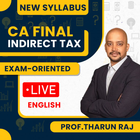 CA Final Indirect Tax New Syllabus Exam-Oriented Batch By Prof.Tharun Raj : Online Classes May / Sep 2026