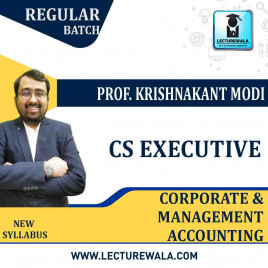CS Executive Corporate &amp; Management Accounting New Syllabus Regular Course By Prof. Krishnakant Modi : Online classes.