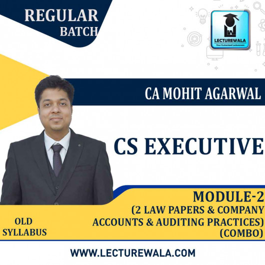 CS Executive Module 2, 2 LAW PAPERS+ COMPANY ACCOUNTS & AUDITING PRACTICES COMBO Old Syllabus Regular Course : Video Lecture + Study Material By Mohit Agarwal (Till Dec. 2021)