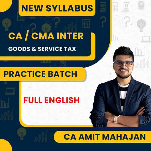 CA/CMA Inter Goods & Service Tax Fully Recorded Practice Batch In Full English By CA Amit Mahajan : Online Classes