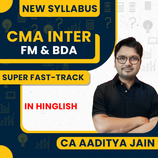 CMA Inter Financial Management (FM & BDA) New Syllabus (Super-Duper Fast Track) By CA Aaditya Jain: Online Classes. 