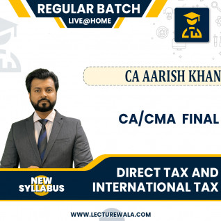 CA/CMA Final Direct Tax And International Tax Live @ Home Regular Course By CA Aarish Khan: Online Classes.