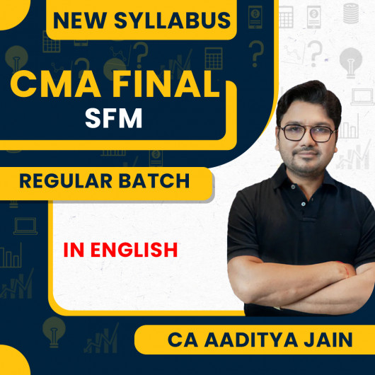 CMA Final Strategic Financial Management SFM Regular Max Batch 100% English Classes By CA Aaditya jain