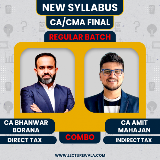 CA Bhanwar Borana Direct Tax Regular Batch & CA Amit Mahajan Indirect Tax Regular-cum-Exam Oriented Batch For CA/CMA Final