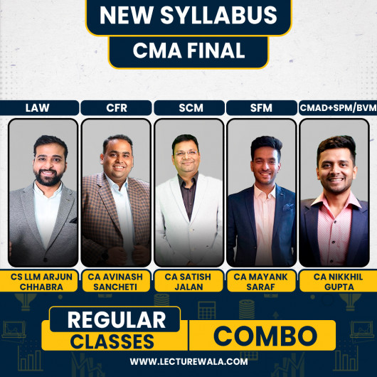  CS LLM Arjun Chhabra Law, CA Avinash sancheti cfr, CA Satish jalan scm, CA Mayank saraf sfm And CA CS CMA Nikkhil Gupta (CMAD+SPM/BVM) Regular Online Combo Classes For CMA Final
