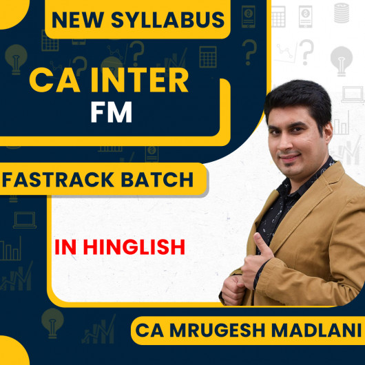 CA Inter New Syllabus FM Fastrack Batch By CA Mrugesh Madlani