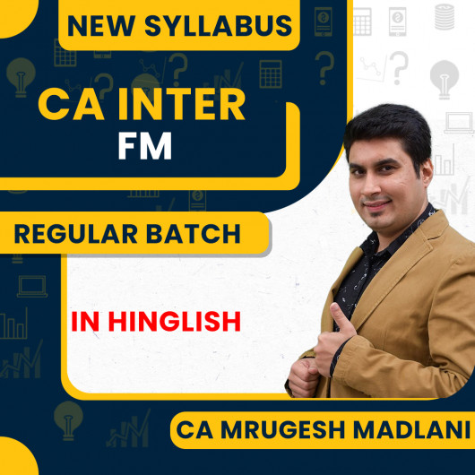 CA Inter New Syllabus FM Regular Batch By CA Mrugesh Madlani