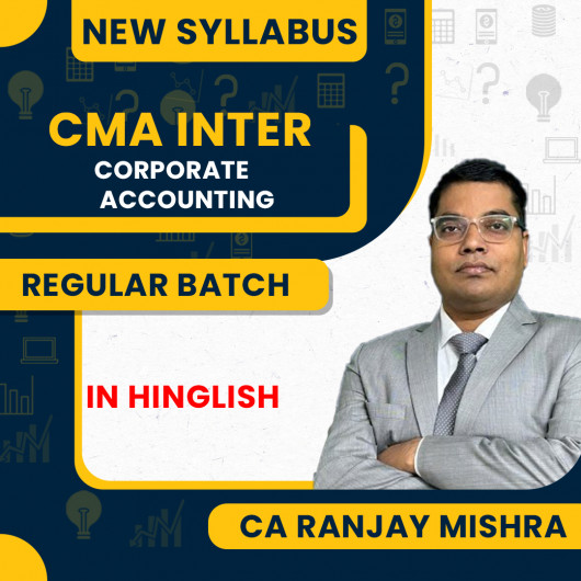 CMA Inter New Syllabus Group -2 CORPORATE ACCOUNTING Regular Batch By CA Ranjay Mishra