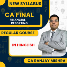 CA Ranjay Mishra Financial Reporting New Syllabus Regular Batch For CA Final 