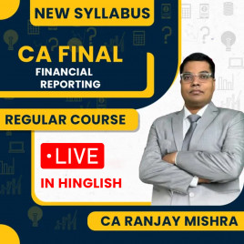 CA Ranjay Mishra Financial Reporting New Syllabus Live Batch For CA Final