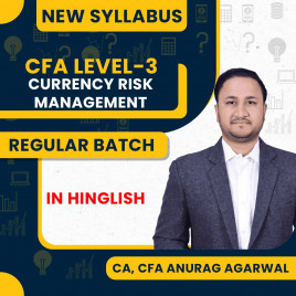 CA, CFA Anurag Agarwal Currency Risk Management Regular Online Classes For CFA LEVEL-3 : Online Classes
