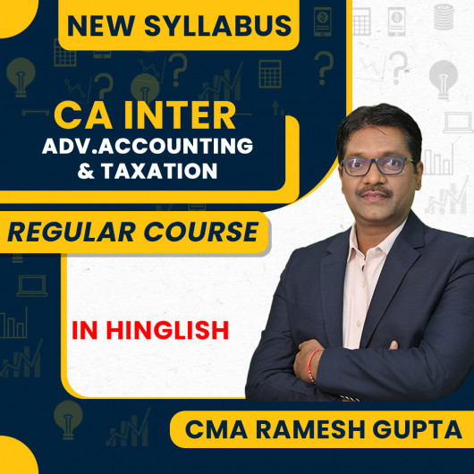 CMA Ramesh Gupta Advanced Accounting & Taxation Regular Online Combo Classes For CA Inter