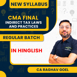 CA Raghav Goel Indirect Tax Laws and Practices Regular Batch For CMA Final 