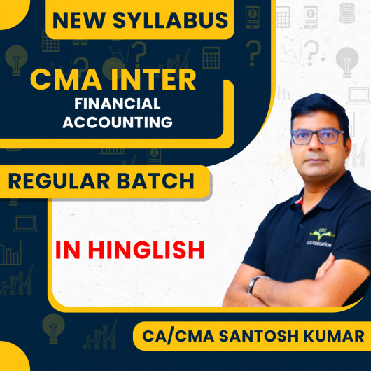 CA/CMA Santosh Kumar Group - 1 Financial Accounting Regular Batch For CMA Inter New Syllabus 