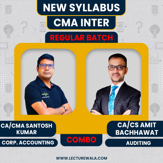 CMA Inter New Syllabus Corporate Accounting & Auditing Regular Combo Classes By CA Amit Bachhawat & CA Santosh Kumar 