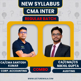 CMA Inter New Syllabus Corporate Accounting and Auditing Regular Combo Classes By CA/CMA Santosh Kumar &amp; CA/CMA/CS Nikhil Gupta 