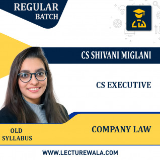 CS Executive Company law Old Syllabus Regular Course by CS Shivani Miglani: Online Classes
