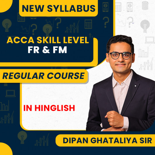 ACCA FR & FM Skill Level Regular Batch By Dipan Ghataliya Sir