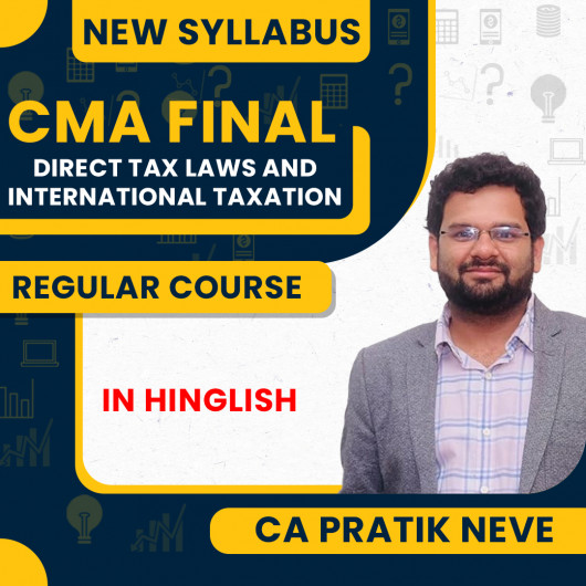 CA Pratik Neve Direct Tax Laws & International Taxation Regular Classes For CMA Final New Syllabus Online Classes