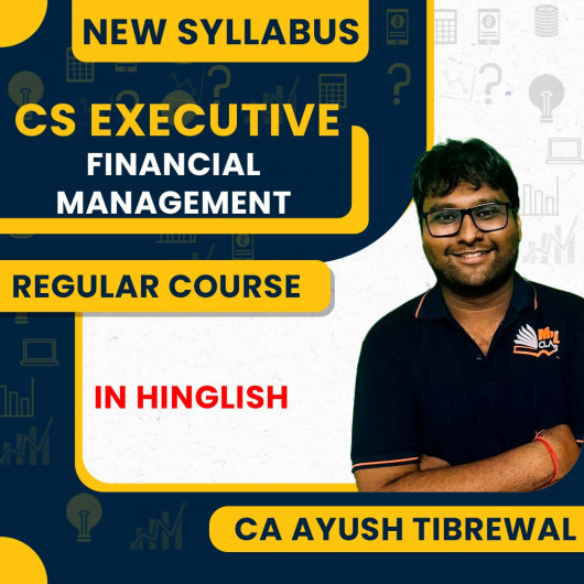 CA Ayush Tibrewal Financial Management Regular Online Classes For Cs Executive New Syllabus
