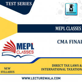 CMA FINAL - TEST SERIES - DIRECT TAX LAWS &amp; INTERNATIONAL TAXATION BY MEPL CLASSES: TEST SERIES.