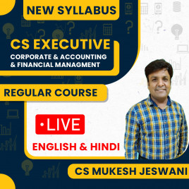 CS Mukesh Jeswani Corporate Accounting &amp; Financial Management New Syllabus Regular Live Classes For CS Executive: Online / Offline Classes.