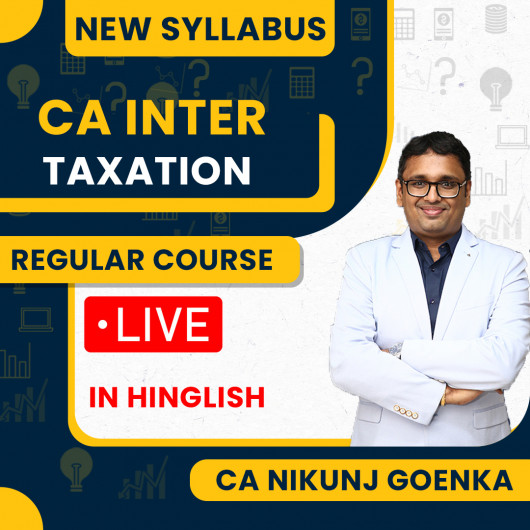 CA Nikunj Goenka Taxation ( DT & IDT ) Regular Batch For CA Inter: Online classes.
