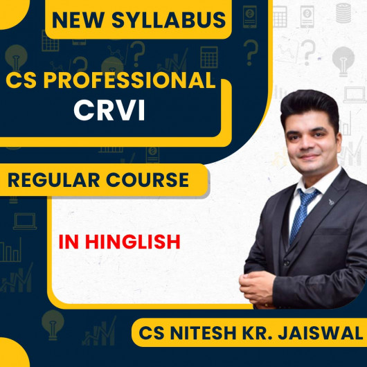 CS Nitesh KR. Jaiswal CRVI Regular Online Classes For CS Professional New Syllabus: Online Classes