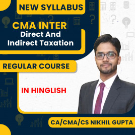 CA/CMA/CS Nikhil Gupta New Syllabus Direct &amp; Indirect Taxation Regular Classes For CMA Inter Online Classes