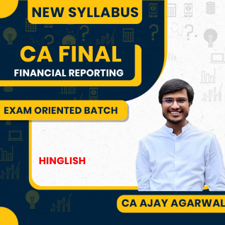 CA Ajay Agarwal Financial Reporting (FR) Exam-Orinted Batch For CA Final