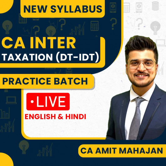 CA Amit Mahajan DT / IDT Practice Batch New Syllabus For CA / CMA Inter : Live Online Classes