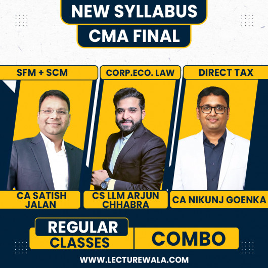 CA Satish Jalan SFM + SCM & CS LLM Arjun Chhabra Law & CA Nikunj Goenka DT Regular Combo Classes For CMA Final Online Classes