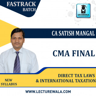 CMA Final Direct Tax Laws & International Taxation Fastrack Batch : Video Lecture + Study Material By CA Satish Mangal (For June 2023 & Dec 2023)