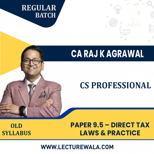 CS Professional Old Syllabus Module III Paper 9.5 – Direct Tax Laws & Practice Regular Classes by CA Raj K Agrawal : Pen Drive / Online Classes CS Professional Old Syllabus Module III Paper 9.5 – Direct Tax Laws & Practice Regular Classes by CA Raj K Agrawal : Pen Drive / Online Classes
