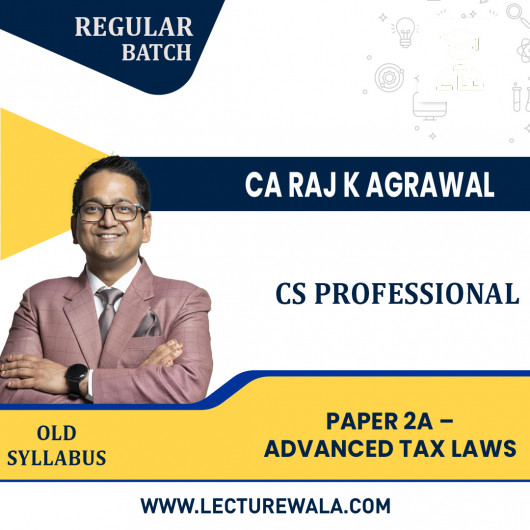 CS Professional Old Syllabus Module I Paper 2A – Advanced Tax Laws – GST, Customs & FTP Regular Classes by CA Raj K Agrawal : Pen Drive / Online Classes CS Professional Old Syllabus Module I Paper 2A – Advanced Tax Laws – GST, Customs & FTP Regular Classes by CA Raj K Agrawal : Pen Drive / Online Classes
