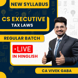 CA Vivek Gaba Tax Law New Syllabus Regular Classes For CS Executive: Online / Offline Classes.