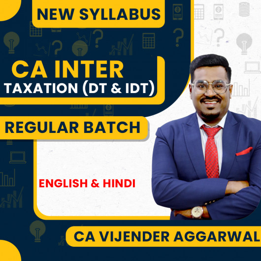 CA Vijender Aggarwal Taxation (DT & IDT) Regular Classes For CA Inter: Online Classes