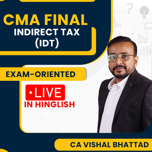 CMA Final New Syllabus Indirect Tax Exam-Oriented Live Streaming Batch By CA Vishal Bhattad 