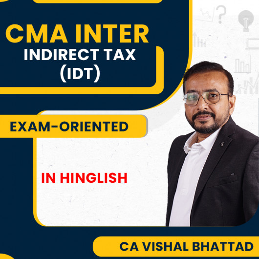 CMA Inter Indirect Tax Exam-Oriented (New Scheme) Batch by CA Vishal Bhattad 