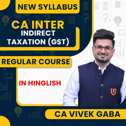 CA Vivek Gaba Indirect Taxation (GST) Regular Batch Classes For CA Inter CA Vivek Gaba Indirect Taxation (GST) Regular Batch Classes For CA Inter