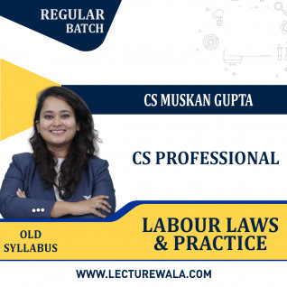CS Professional Old Syllabus Labour Laws & Practice Regular Classes By CS Muskan Gupta : Online Classes