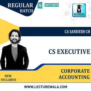 CS Executive Corporate Accounting Regular Course New Syllabus : Video Lecture + Study Material By CA sandesh ch (For Dec. 2021 & June 2022 )