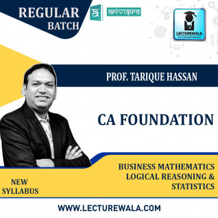 CA Foundation Business Mathematics and Logical Reasoning & Statistics Regular Course New Syllabus : Video Lecture + Study Material By Prof. Tarique Hassan (For May 2022)