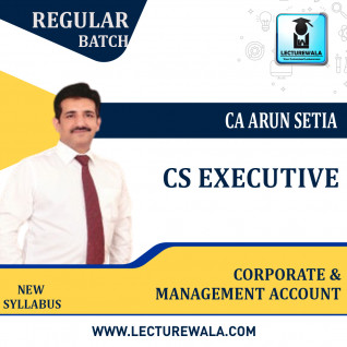 CS Executive Batch Corporate & Management Account Regular Course by CA Arun Setia : FACE TO FACE / ONLINE LIVE CLASSES.