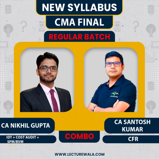 CA/CMA Santosh Kumar CFR & CA/CMA/CS Nikhil Gupta Cost Audit + SPM&BV & IDT Regular Online Combo Classes For CMA Final Group-4