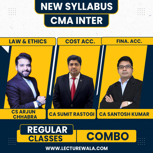 CS Arjun Chhabra Law & Ethics, CMA Sumit Rastogi Cost Accounting & CA Santosh Kumar Financial Accounting Regular Classes For CMA Inter Online Classes CS Arjun Chhabra Law & Ethics, CMA Sumit Rastogi Cost Accounting & CA Santosh Kumar Financial Accounting Regular Classes For CMA Inter Online Classes