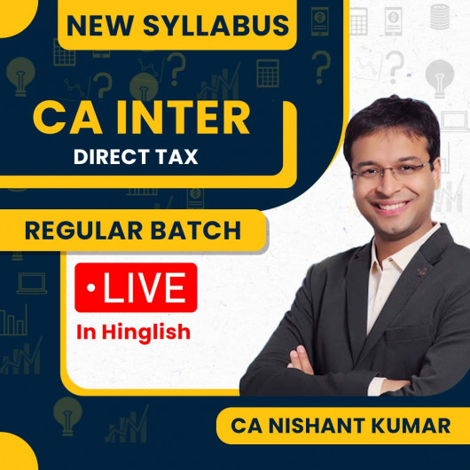 CA Nishant Kumar Direct Tax (DT) Regular Live + Recorded Batch For CA Inter New Syllabus CA Nishant Kumar Direct Tax (DT) Regular Live + Recorded Batch For CA Inter New Syllabus