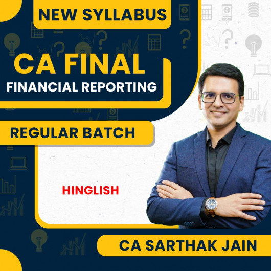 CA Sarthak Jain Financial Reporting Existing Batch For CA Final: Regular Batch 